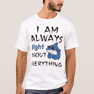 Ich habe immer recht über alles T-Shirt