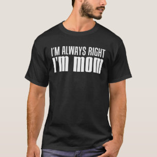 Ich habe immer recht, wenn ich Mama Mutter bin T-Shirt