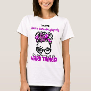 Ich habe Immunthrombozytopenie, ich darf verrückte T-Shirt