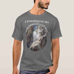 ICH HABE IN DAS KATZENKLO MEINER FREUNDIN GEKACKT T-Shirt