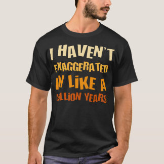 Ich habe in einer Million Jahre Spaß H übertrieben T-Shirt