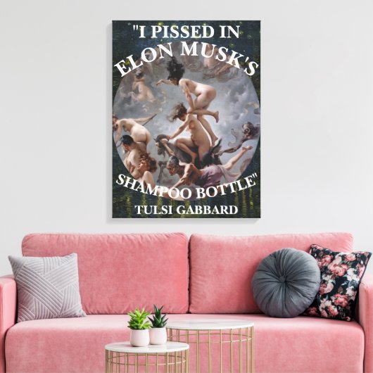 ICH HABE IN ELON MUSKS SHAMPOO TULSI GABBARD GESPI LEINWANDDRUCK (Insitu (Wohnzimmer))