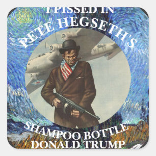 ICH HABE IN PETE HEGSETHS SHAMPOOFLASCHE GEPISTET  QUADRATISCHER AUFKLEBER