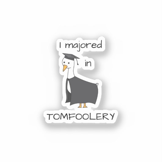 Ich habe in Tomfoolery Goose studiert Aufkleber (Vorderseite)