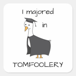 Ich habe in Tomfoolery Goose studiert Quadratischer Aufkleber