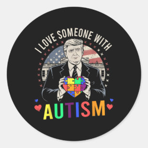 Ich habe jemanden mit Autismus Liebe Funny Trump A Runder Aufkleber