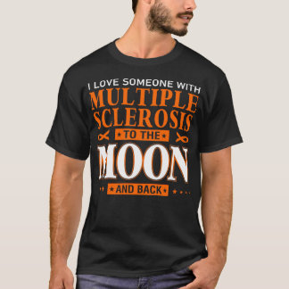 Ich habe jemanden mit Multipler Sklerose zum Mond T-Shirt