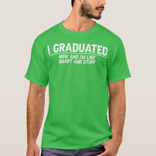 Ich habe jetzt meinen Abschluss gemacht und bin so T-Shirt
