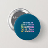 Ich habe kein Einstellungsproblem lustiger sarkast Button (Vorne & Hinten)