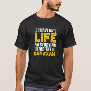 Ich habe kein Leben, das ich für das Bar Examen La T-Shirt