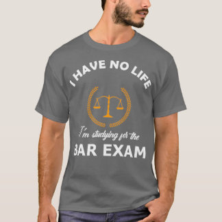 Ich habe kein Leben, für die Bar-Prüfung zu lernen T-Shirt