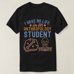 Ich habe kein Leben, ich bin Anthropologiestudent T-Shirt