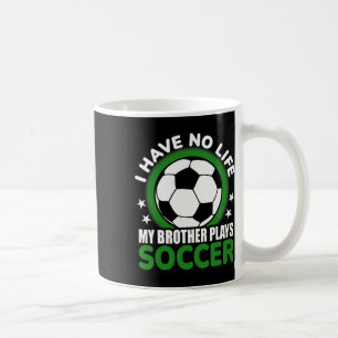 Ich habe kein Leben, mein Bruder spielt Fußball Kaffeetasse