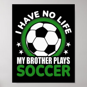 Ich habe kein Leben, mein Bruder spielt Fußball Poster