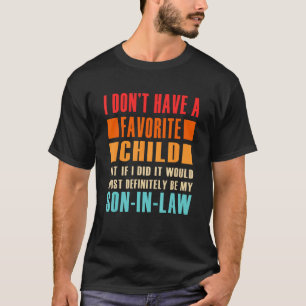 Ich habe kein Lieblingskind, aber wenn ich Son In T-Shirt