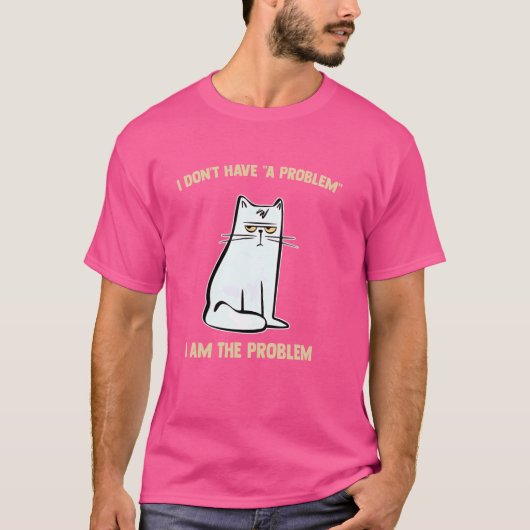Ich habe kein Problem, dass ich das Problem bin T-Shirt (Vorderseite)