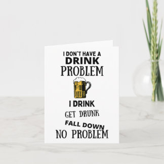 Ich habe kein Problem mit dem Trinken, ich trinke Karte