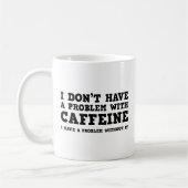 Ich habe kein Problem mit der Coffeinkaffee-Tasse Kaffeetasse (Links)