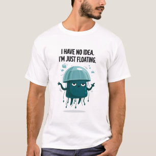 Ich habe keine Ahnung, ich schwebe einfach nur Lus T-Shirt