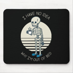 Ich habe keine Ahnung, warum ich außer Bett bin Mousepad