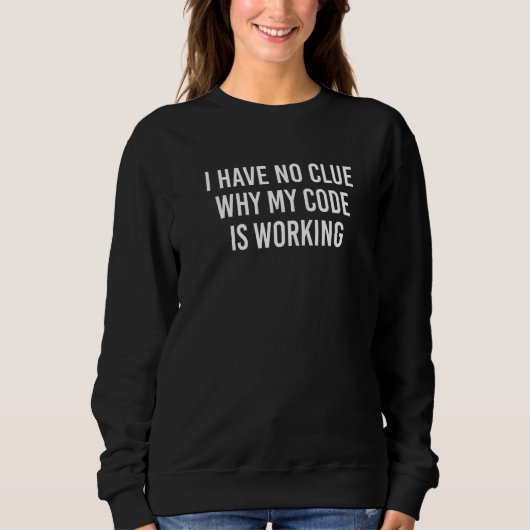 Ich habe keine Ahnung, warum mein Code funktionier Sweatshirt (Vorderseite)