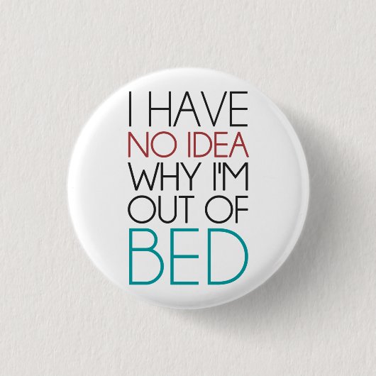 Ich habe keine Ahnung, warum mir das Bett ausgeht Button (Vorderseite)