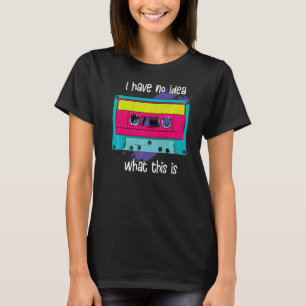 Ich habe keine Ahnung, was das hier ist Kassette R T-Shirt