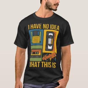 Ich habe keine Ahnung was das ist 80er 90er Thema T-Shirt