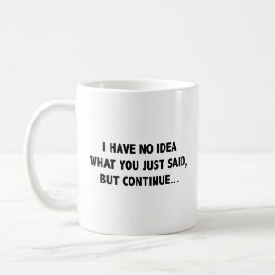 Ich habe keine Ahnung, was du gerade gesagt hast, Kaffeetasse