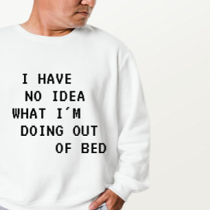 Ich habe keine Ahnung, was ich aus meinem Bett mac Sweatshirt