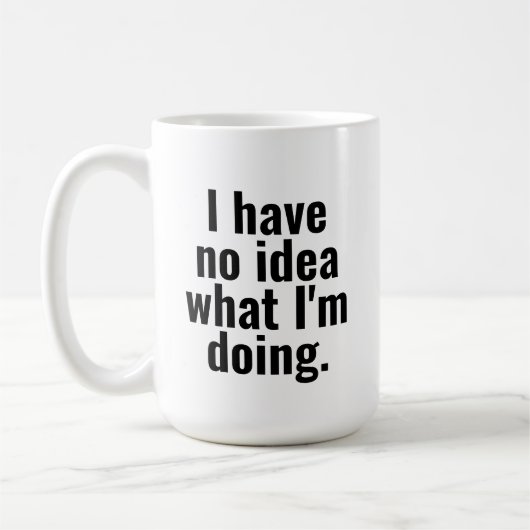 Ich habe keine Ahnung, was ich lustige Sprüche mac Kaffeetasse (Links)