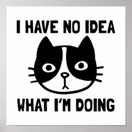 Ich habe keine Ahnung, was ich mit Katze mache Poster
