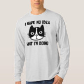 Ich habe keine Ahnung, was ich mit lustiger Katze  T-Shirt (Vorderseite)