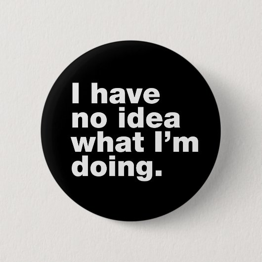 Ich habe keine Ahnung, was ich tue Button (Vorderseite)