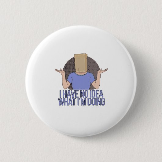 Ich habe keine Ahnung, was ich tue Button (Vorderseite)