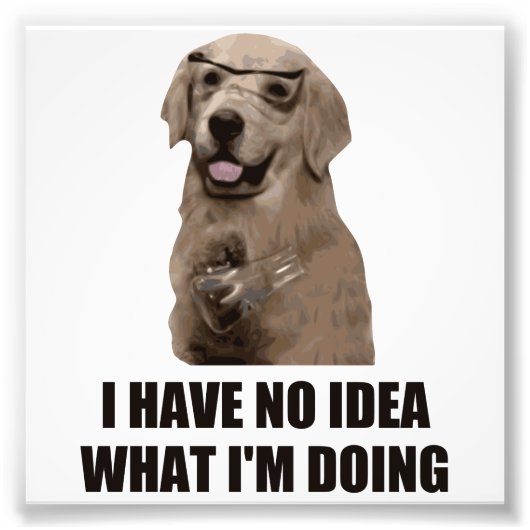 Ich habe keine Ahnung, was ich tue Fotodruck (Vorne)