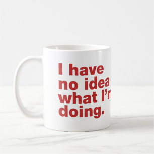 Ich habe keine Ahnung, was ich tue Kaffeetasse
