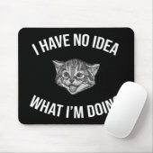 Ich habe keine Ahnung, was ich tue lustige Cat Mem Mousepad (Mit Mouse)