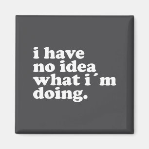 Ich habe keine Ahnung, was ich tue Lustige Funny Z Magnet