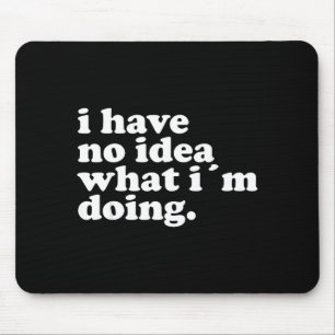 Ich habe keine Ahnung, was ich tue Lustige Funny Z Mousepad