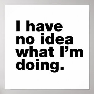 Ich habe keine Ahnung, was ich tue Poster