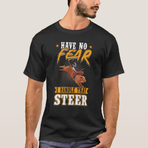 Ich habe keine Angst, dass Steer Bull Rider T-Shirt