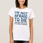 ICH HABE KEINE ANGST, FUNNY SPRICHWORT DIE T-Shirt (Vorderseite)