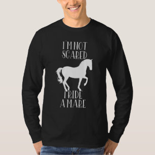 Ich habe keine Angst, ich reite eine Stute Pferde T-Shirt