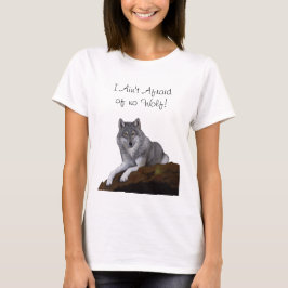 Ich habe keine Angst vor Wolf! T-Shirt