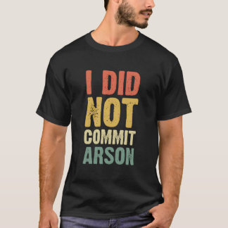 Ich habe keine Brandstiftung begangen wegen T-Shirt