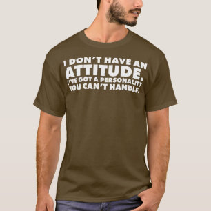 Ich habe keine Einstellung Ich habe eine Persönlic T-Shirt