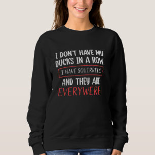 Ich habe keine Enten in einer Reihe, die ich übera Sweatshirt