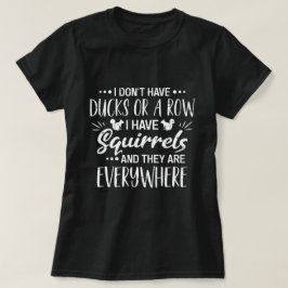 Ich habe keine Enten in einer Reihe, ich habe Eich T-Shirt