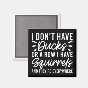 Ich habe keine Enten oder eine Reihe, die ich Eich Magnet